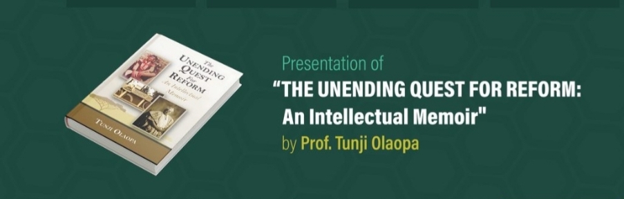 The Unending Quest for Reform: An Intellectual Memoir The Unending Quest for Reform: An Intellectual Memoir by Tunji Olaopa